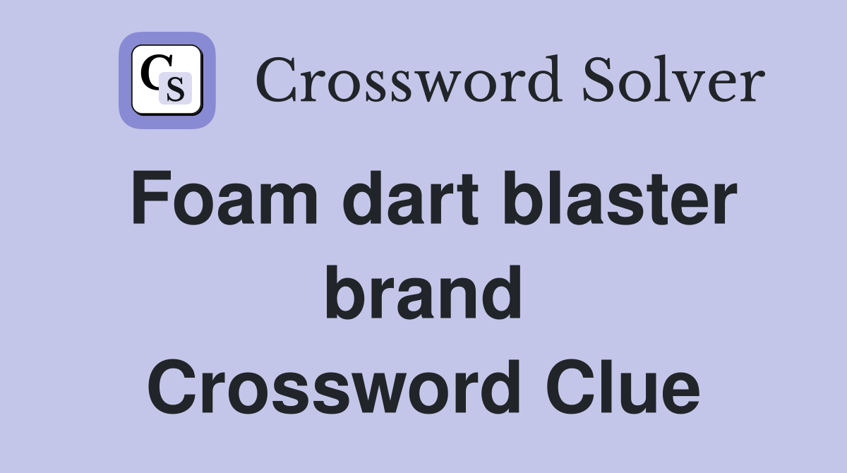 Foam dart blaster brand Crossword Clue Answers Crossword Solver
